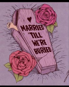 an image of a sign that says married till we're buried with roses around it