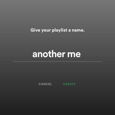 the words give your playlist a name and another me