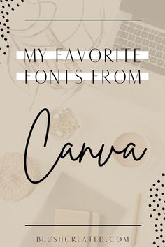 the words, my favorite font is from cana on top of a desk with laptop and