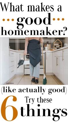 a woman sweeping the floor with a broom and mop in front of her is an advertisement that says, what makes a good homemaker? like actually good try these 6 things