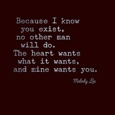 a quote that reads because i know you exit, no other man will do the heart wants