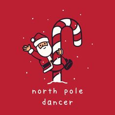 a santa clause holding a candy cane with the words north pole dancer on it