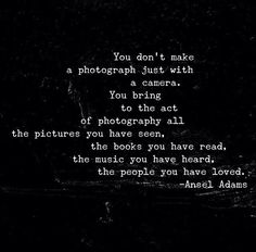 a black and white photo with the words, you don't make a photograph just with