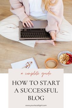 a woman sitting on the floor with her laptop in front of her and text overlaying how to start a successful blog