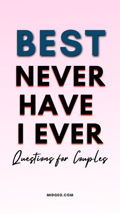 the words best never have i ever are shown in black and red on a pink background