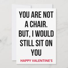 a card with the words you are not a chair but i would still sit on you