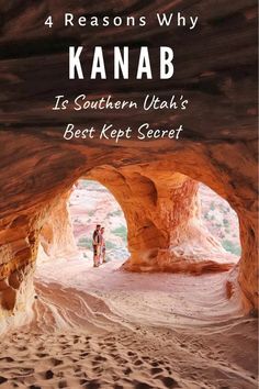 a person standing in the middle of a cave with text reading 4 reasons why kanab is southern utah's best kept secret