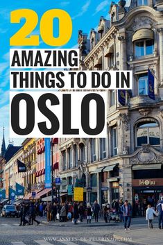 the words 20 amazing things to do in oslo with people walking on the street