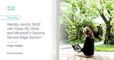 a woman sitting on the floor with a laptop in front of her and text that reads identity - centric sase with cisec sd - wan and microsoft's security service edge solution