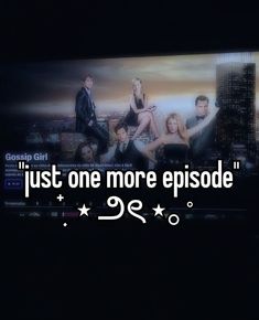 a tv screen with the words just one more episode written in black and white on it