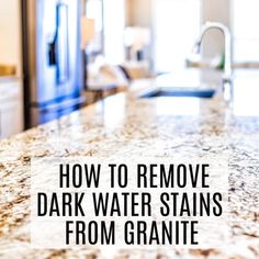 a granite counter top in a kitchen with the words how to remove dark water stains from granite