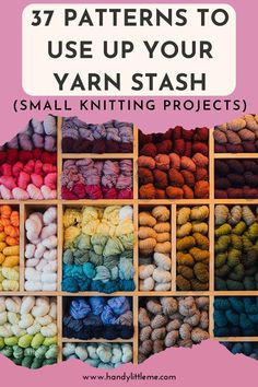 yarn in wooden boxes with text overlay that says 37 patterns to use up your yarn stash small knitting projects