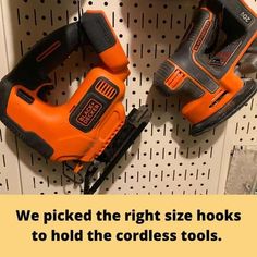 two orange and black cordless drillers on a wall with text that reads, we picked the right size hooks to hold the cordless tools