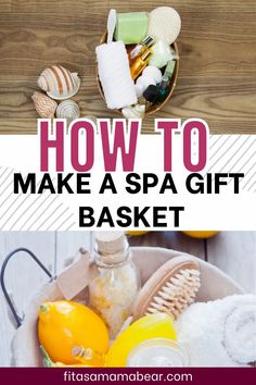 how to make a spa gift basket with the title overlay that reads, how to make a spa gift basket