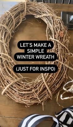 a grapevine wreath with the words let's make a simple winter wreath just for inspo