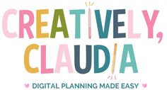 the words creativity, claudia and digital planning made easy are in multicolored letters