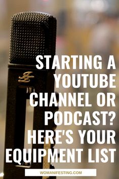 a microphone with the words starting a youtubee channel or podcast? here's your equipment list