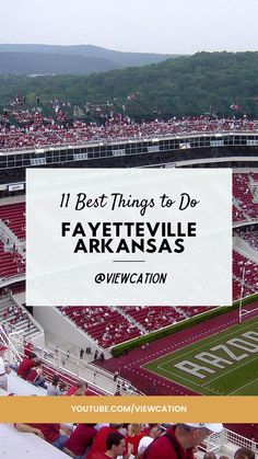 a football stadium filled with fans and the words 11 best things to do in faxetttyville, arkansas