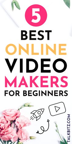 the 5 best online video maker for beginners is shown with flowers and text overlay