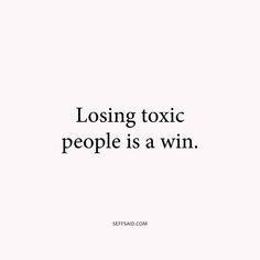 a white background with the words losing toxic people is a win on it