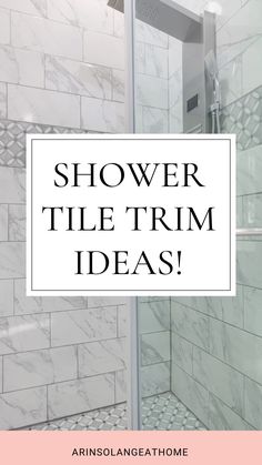 a shower with the words shower tile trim ideas