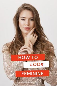 Feminine Look Classy, Dress Feminine Casual, How To Look More Feminine Makeup, Looking More Feminine, How To Dress Feminine Casual, How To Look More Feminine Face, How To Look Feminine, Soft Woman Aesthetic, How To Look More Feminine