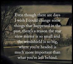 a car window with the words even though there are days i wish i could change some things that happened in the past, there's a reason