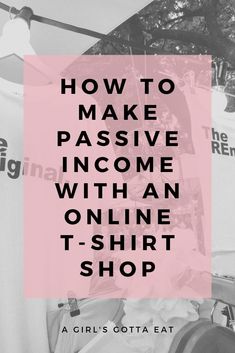 a t - shirt that says how to make passive income with an online t - shirt shop