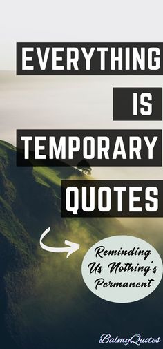 an image with the words everything is temporary quotes on it, including mountains and trees