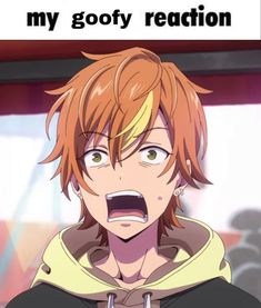 an anime character with his mouth open and the caption says, my gofy reaction