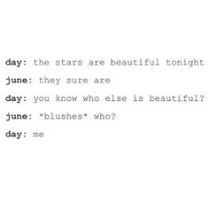 the words are written in black and white on a paper sheet that says, day the stars are beautiful tonight june they sure are you know who is beautiful?