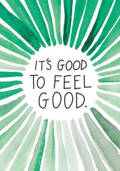 the words it's good to feel good written in black on a green and white background