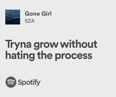 an ad for spotify with the caption'try trying to grow without hating the process '