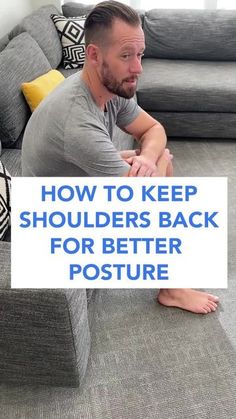 a man sitting on the floor in front of a gray couch with text overlay how to keep shoulders back for better posture