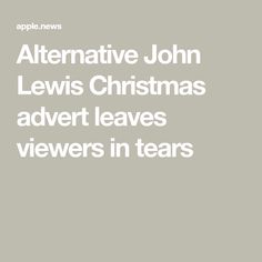 the words alternative john lewis christmas adverts viewers in tears on a gray background