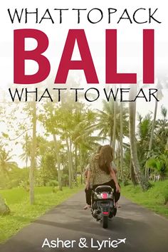 a woman riding a motorcycle down a road with palm trees in the background and text that reads, what to pack bali what to wear