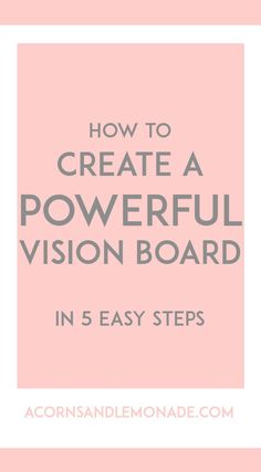 a pink background with the words how to create a powerful vision board in 5 easy steps