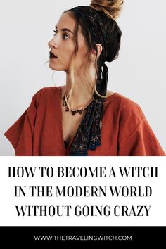 a woman with her hair in a bun and the words how to become a witch in the modern world without going crazy