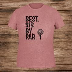 a women's t - shirt with the words best sis by par on it