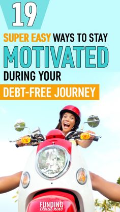 a woman on a scooter with text overlay that reads, 19 super easy ways to stay motivitated during your debt - free journey