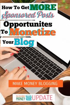 a woman typing on her laptop with the words how to get more sponsored posts, opportunityities and monetize for your blog