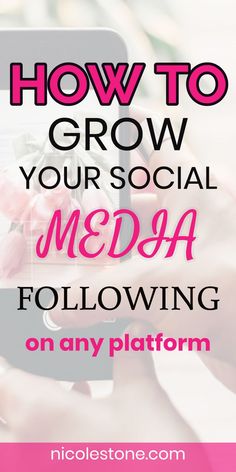 someone holding a cell phone with the text how to grow your social media following on any platform