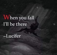 a painting with the words, when you fall i'll be there - lucifier