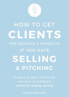 how to get client's for services and products if you hate selling & pitching