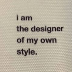 i am the designer of my own style written on a piece of paper with black ink