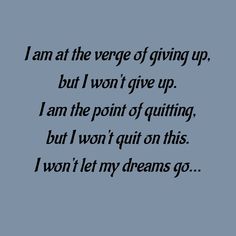 the words i am at the very giving up, but i won't give up