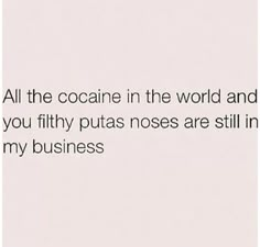 the words are written in black and white on a piece of paper that says, all the coconuts in the world and you fifty peas roses are still in my business