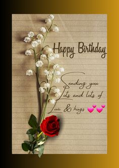 a note with flowers and hearts on it that says, happy birthday sending you love and life