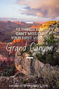 the grand canyon with text that reads, 12 things you can't miss on your first visit to grand canyon