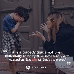 a woman kneeling down next to a little boy with his hand on his face and the words it is a traggy that emotionss, especially the negative emotions are treated as the sin of today's world